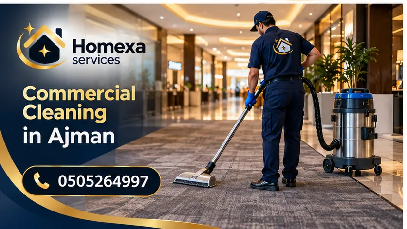 Deep Commercial Cleaning in Ajman for offices shops and business facilities